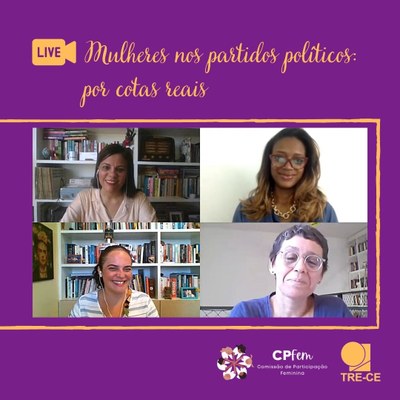 Card de fundo roxo. Na parte superior, ilustração de uma câmera amarela com a palavra live sobre ela, em caixa alta, roxa. Ao lado, em letras cursivas amarelas, a chamada: Mulheres nos partidos políticos: por cotas reais. No centro do card, mosaico com quatro fotos das palestrantes. De cima para baixo e da esquerda para a direita: Roberta Laena, juíza Bruna Rodrigues, Letícia Priante e Adriana Alcântara. Elas sorriem na foto. No canto inferior direito do card, os logos da CPFem e do TRE-CE.
